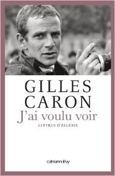 Gilles Caron - J'ai voulu voir Lettres d'Algérie