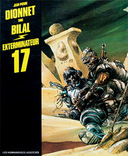 Exterminateur 17 Dessin : Enki Bilal, Scenario: Jean Pierre Dionnet, Les humanoïdes associés